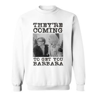 Theyre Coming To Get You Barbara Zombie The Living Dead Sweatshirt | Mazezy