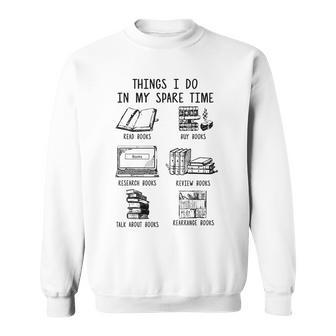 Things I Do In My Spare Time Read Books Funny Books Lover Sweatshirt | Mazezy