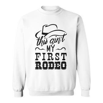 This Aint My First Rodeo Bull Riding American Gift Rodeo Funny Gifts Sweatshirt | Mazezy