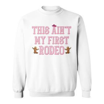 This Aint My First Rodeo Girl Cute Horseback Riding Cowgirl Sweatshirt | Mazezy