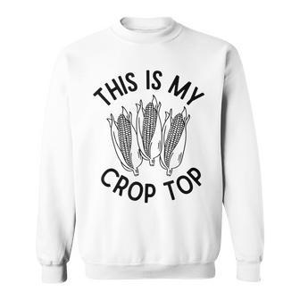 This Is My Crop Top Funny Corn Farm Country Music Sweatshirt - Monsterry AU