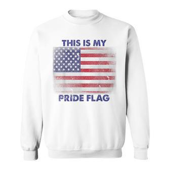 This Is My Pride Flag Usa American 4Th Of July Patriotic Sweatshirt - Seseable
