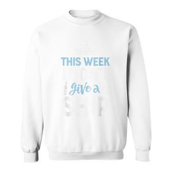 This Week I Dont Give A Ship T Cruise Trip Vacation Cruise Funny Gifts Sweatshirt | Mazezy DE