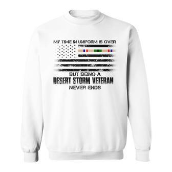 Time In Uniform Over Being Desert Storm Veteran Never Ends Sweatshirt | Mazezy