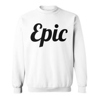 Top That Says Epic On It Graphic Sweatshirt | Mazezy