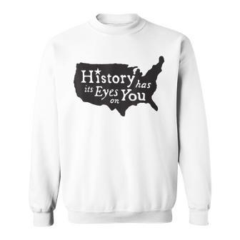 History Has Its Eyes On You Sweatshirt | Mazezy