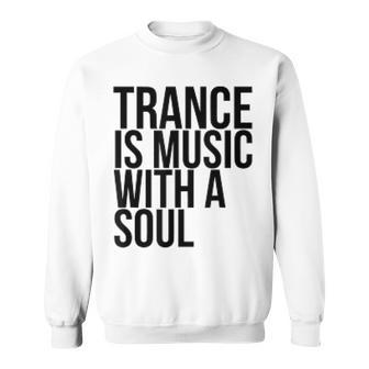 Trance Is Music With A Soul For Trance LoversRave Sweatshirt | Mazezy