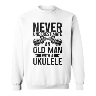 Ukulele Never Underestimate An Old Man With A Ukulele Sweatshirt - Seseable