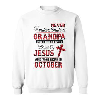 Never Underestimate An October Grandpa The Blood Of Jesus Sweatshirt - Monsterry