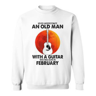 Never Underestimate An Old February Man With A Guitar Sweatshirt | Mazezy