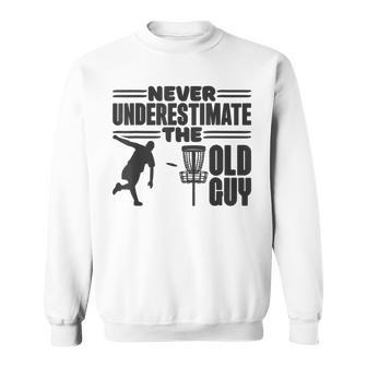 Never Underestimate The Old Guy Disc Golfing Sweatshirt | Mazezy