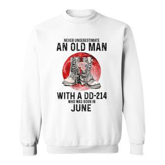 Never Underestimate An Old June Man With A Dd214 Sweatshirt | Mazezy