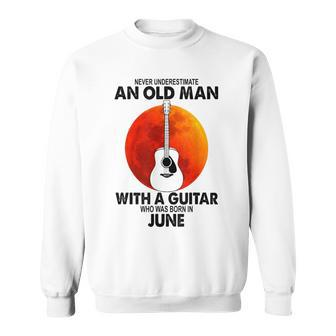 Never Underestimate An Old June Man With A Guitar Sweatshirt | Mazezy
