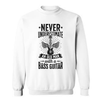 Never Underestimate An Old Man With A Bass Guitar Grandpa Sweatshirt - Thegiftio UK