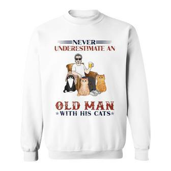 Never Underestimate An Old Man With His Cats Dad Sweatshirt - Seseable