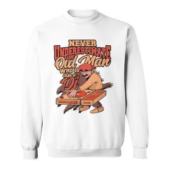 Never Underestimate An Old Man Who Is Also A Dj Club Dj Sweatshirt - Seseable