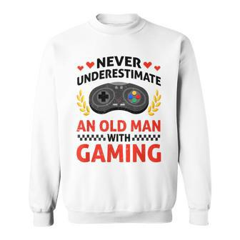 Never Underestimate An Old Man With Gaming Skill Video Gamer Sweatshirt - Seseable