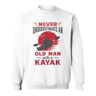 Never Underestimate An Old Man With A Kayak Granddad Dad Sweatshirt - Seseable