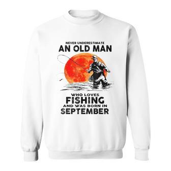 Never Underestimate Old Man Who Love Fishing September Sweatshirt - Thegiftio UK