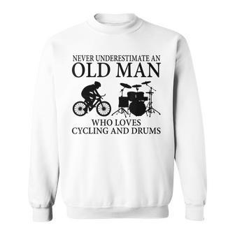 Never Underestimate An Old Man Who Loves Cycling And Drums Sweatshirt - Seseable
