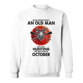 Never Underestimate An Old Man Who Loves Hunting October Sweatshirt | Mazezy