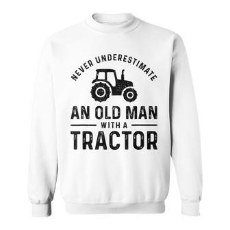 Never Underestimate An Old Man With A Tractors Farmer Sweatshirt | Mazezy