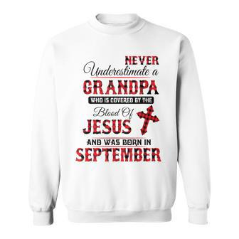 Never Underestimate A September Grandpa The Blood Of Jesus Sweatshirt - Monsterry AU
