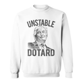 Unstable Dotard Very Stable Genius Trump Quote Saying Meme Sweatshirt | Mazezy