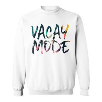 Vacay Mode Tropical Graphic T Vacation Travel Journey Sweatshirt | Mazezy