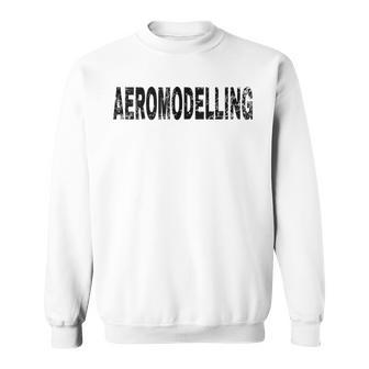 Vintage Aeromodelling Black Text Hobby Apparel Sweatshirt | Mazezy