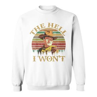 Vintage Cowboy The Hell I Wont Western Country Rodeo Dad Funny Gifts For Dad Sweatshirt | Mazezy