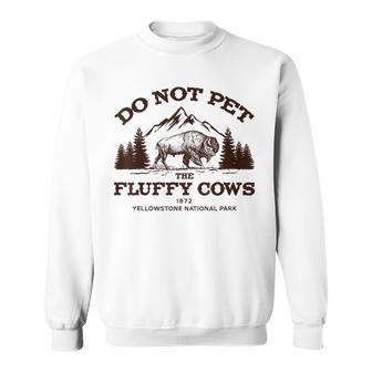 Vintage Do Not Pet The Fluffy Cows Yellowstone National Park Sweatshirt - Thegiftio UK