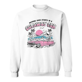 Vintage Nothing Good In A Car Retro Getaway Car Sweatshirt - Seseable