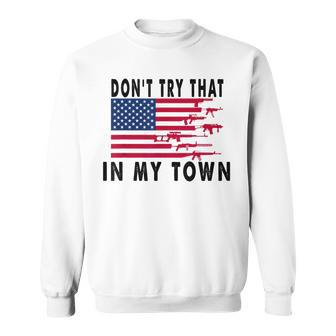 Vintage Retro Dont Try That In My Town American Flag Sweatshirt | Mazezy