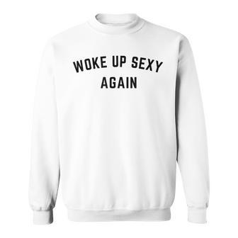 Vintage Woke Up Sexy Again Humorous Saying Sweatshirt - Seseable