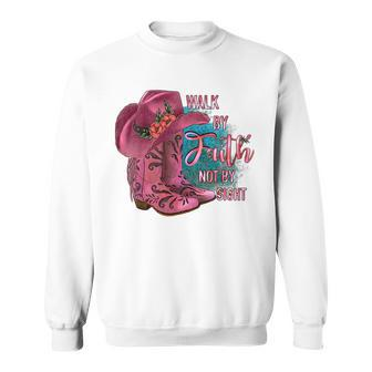 Walk By Faith Not By Sight Cowgirl Boots With Hat Pink Faith Funny Gifts Sweatshirt | Mazezy AU