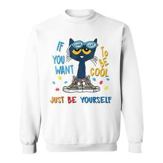 If You Want To Be Cool Just Be Yourself Cat Autism Warrior Sweatshirt - Seseable