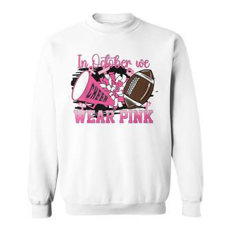 We Wear Pink And Cheer Football For Breast Cancer Awareness Sweatshirt - Seseable