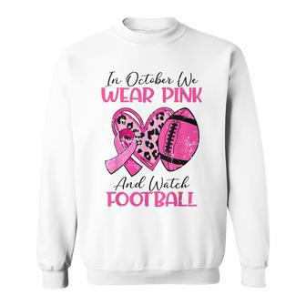 We Wear Pink And Watch Football Breast Cancer Awareness Sweatshirt - Seseable