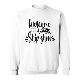Welcome To The Ship Show Funny Cruise Ship Sweatshirt - Seseable