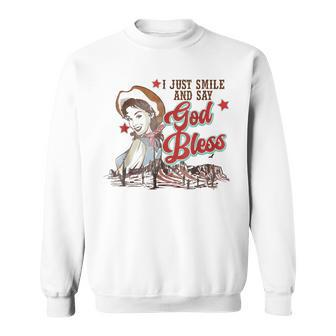 Western Cowgirl I Just Smile And Say God Bless Sweatshirt