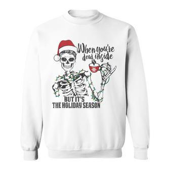 When Youre Dead Inside But Its Holiday Season Skeleton Sweatshirt | Mazezy
