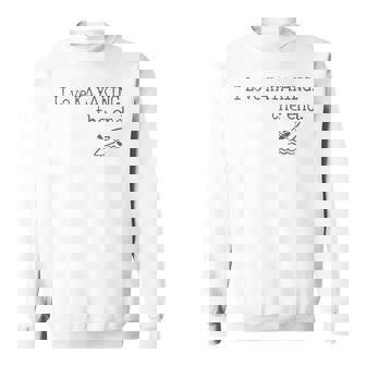 Whitewater Kayaking Kayak Quote Kayaker Sweatshirt | Mazezy