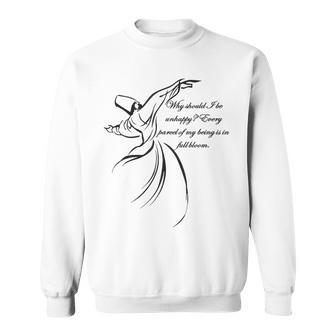 Why Should I Be Unhappy Dervish Quote Sweatshirt | Mazezy