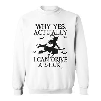 Why Yes Actually I Can Drive A Stick Halloween Witch Sweatshirt - Monsterry AU