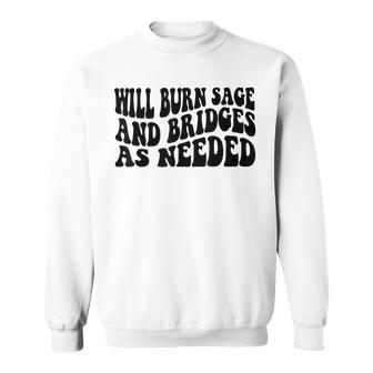 Will Burn Sage And Bridges As Needed Sweatshirt | Mazezy