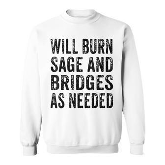 Will Burn Sage And Bridges As Needed Sweatshirt | Mazezy DE