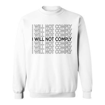 I Will Not Comply Sweatshirt | Mazezy