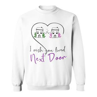 I Wish You Lived Next Door Valentine Couple Love Sweatshirt | Mazezy
