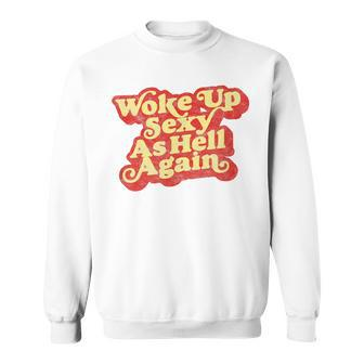 Woke Up Sexy As Hell Again Distressed Eighties Graphic Sweatshirt | Mazezy